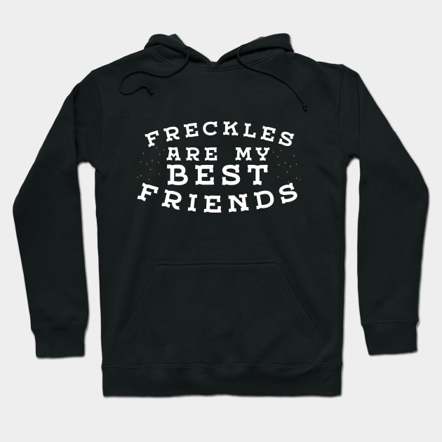 Freckles Are My Best Friends Hoodie by thingsandthings